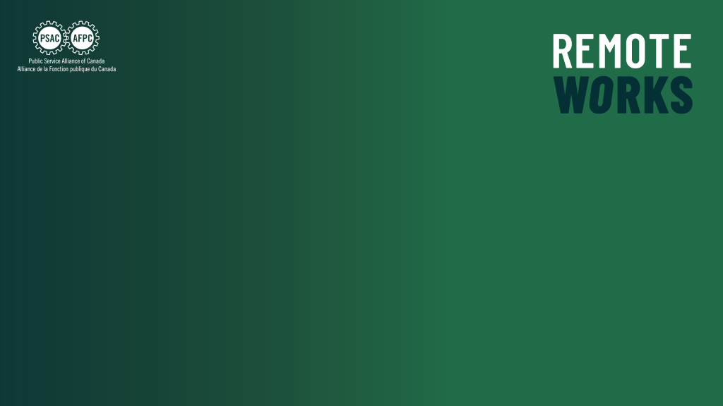 Teams background with dark to medium green gradient from left to right. PSAC logo is in the top left, and the words "REMOTE WORKS" (is in the top left). ('Remote' is all-caps in white, 'Works' is in all caps in black, and the 'O' is italicized.)